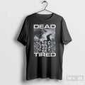 Hall Skulls Dead Tired T-Shirts, Hoodie, Sweatshirt - T-Shirt, Sweatshirt, Hoodie
