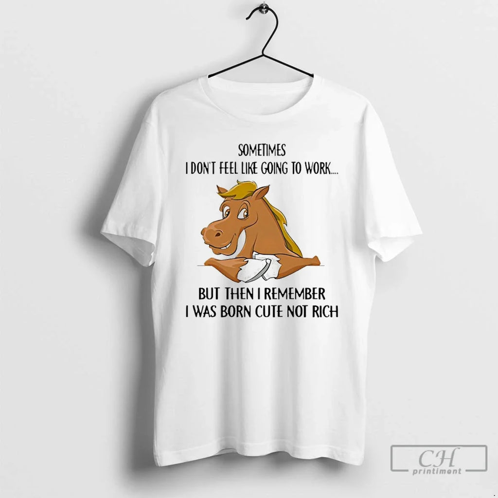 Horse Sometimes I Dont Feel Like Going Work But Then I Remember T-Shirts, Hoodie, Sweatshirt - T-Shirt, Sweatshirt, Hoodie