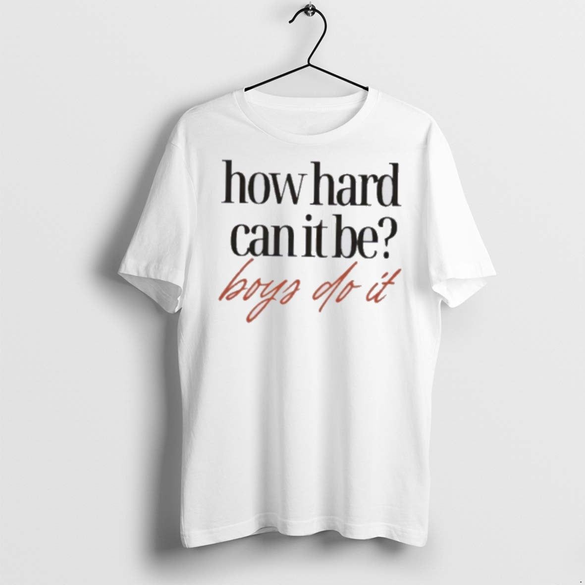 Premium How Hard Can It Be Boys Do It T Shirts Unisex T-shirt, Sweatshirt, Hoodie, Long Sleeve Tee - T-Shirt, Sweatshirt, Hoodie