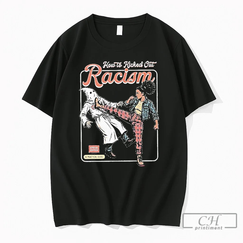 Premium How To Kicked Out Racism Anti Racism Graphic Unisex T-shirt, Sweatshirt, Hoodie, Long Sleeve Tee - T-Shirt, Sweatshirt, Hoodie