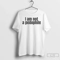 Premium I Am Not A Pedophile T Shirts Unisex T-shirt, Sweatshirt, Hoodie, Long Sleeve Tee - T-Shirt, Sweatshirt, Hoodie