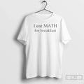 I Eat Maths Breakfast T-Shirts, Hoodie, Sweatshirt - T-Shirt, Sweatshirt, Hoodie