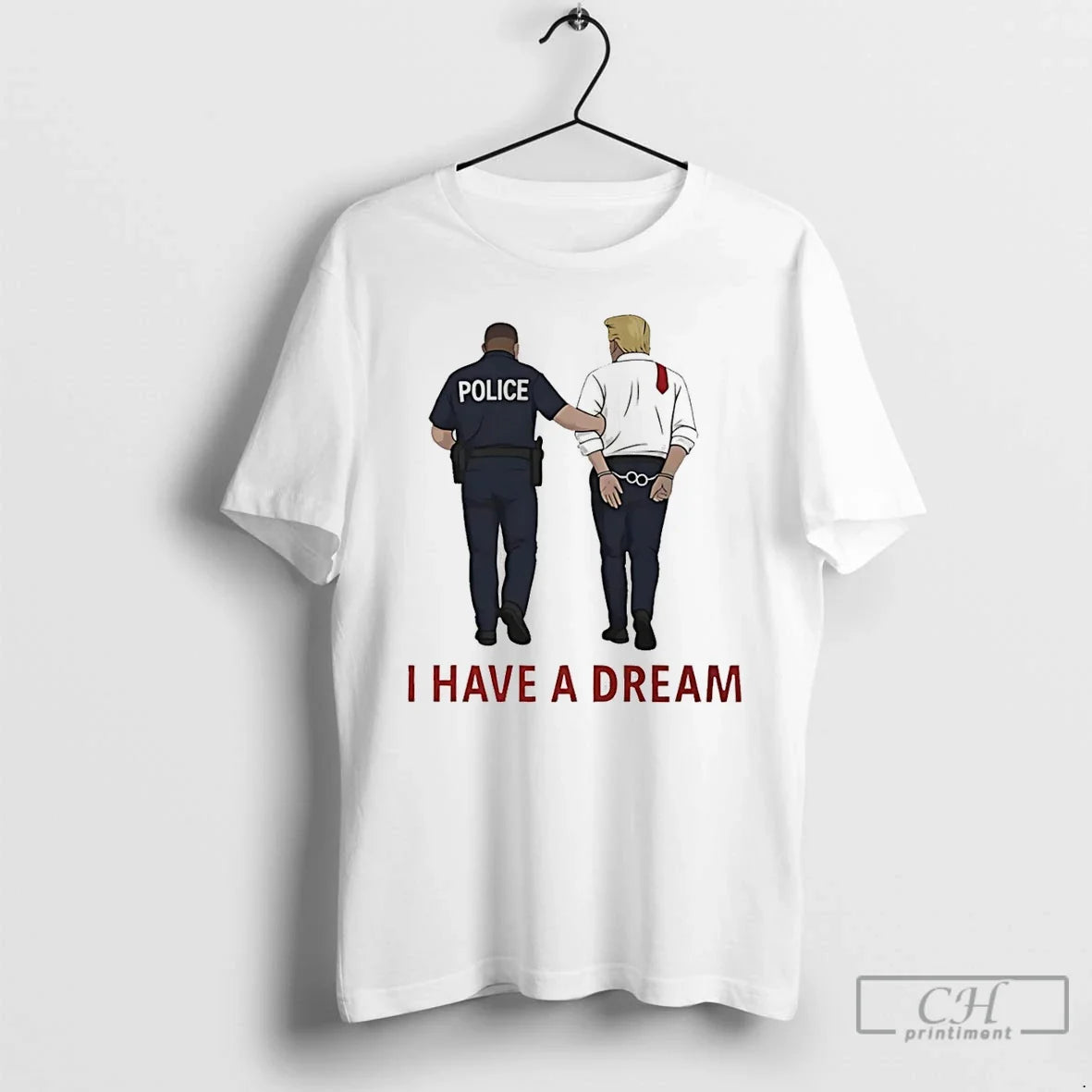 I Have Dream Donald Trump Police Custody T-Shirts, Hoodie, Sweatshirt - T-Shirt, Sweatshirt, Hoodie