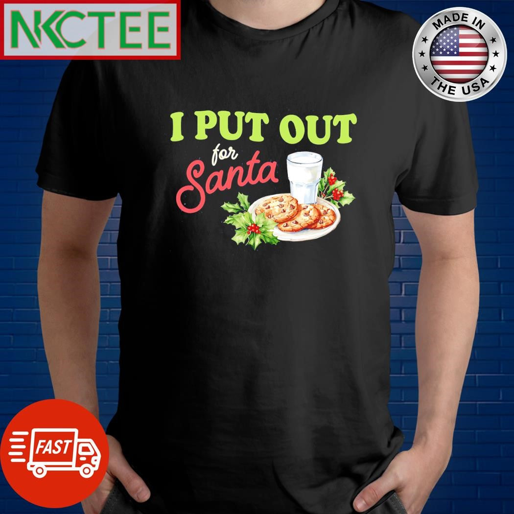 Premium I Put Out for Santa Christmas shirt Unisex T-shirt, Sweatshirt, Hoodie, Long Sleeve Tee - T-Shirt, Sweatshirt, Hoodie