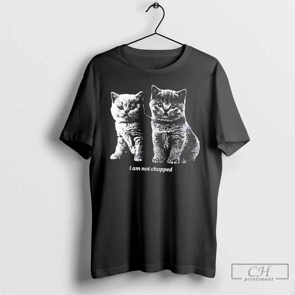 Premium I Am Not Chopped Cats Tee Unisex T-shirt, Sweatshirt, Hoodie, Long Sleeve Tee - T-Shirt, Sweatshirt, Hoodie