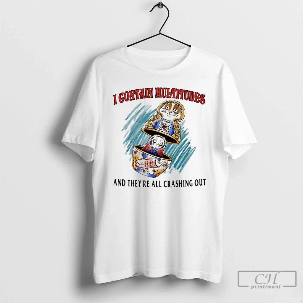 I Contain Multitudes Theyre All Crashing Out T-Shirts, Hoodie, Sweatshirt - T-Shirt, Sweatshirt, Hoodie