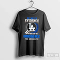 I Dont Need Evidence If You Dont Like Los Angeles Dodgers You Are T-Shirts, Hoodie, Sweatshirt - T-Shirt, Sweatshirt, Hoodie