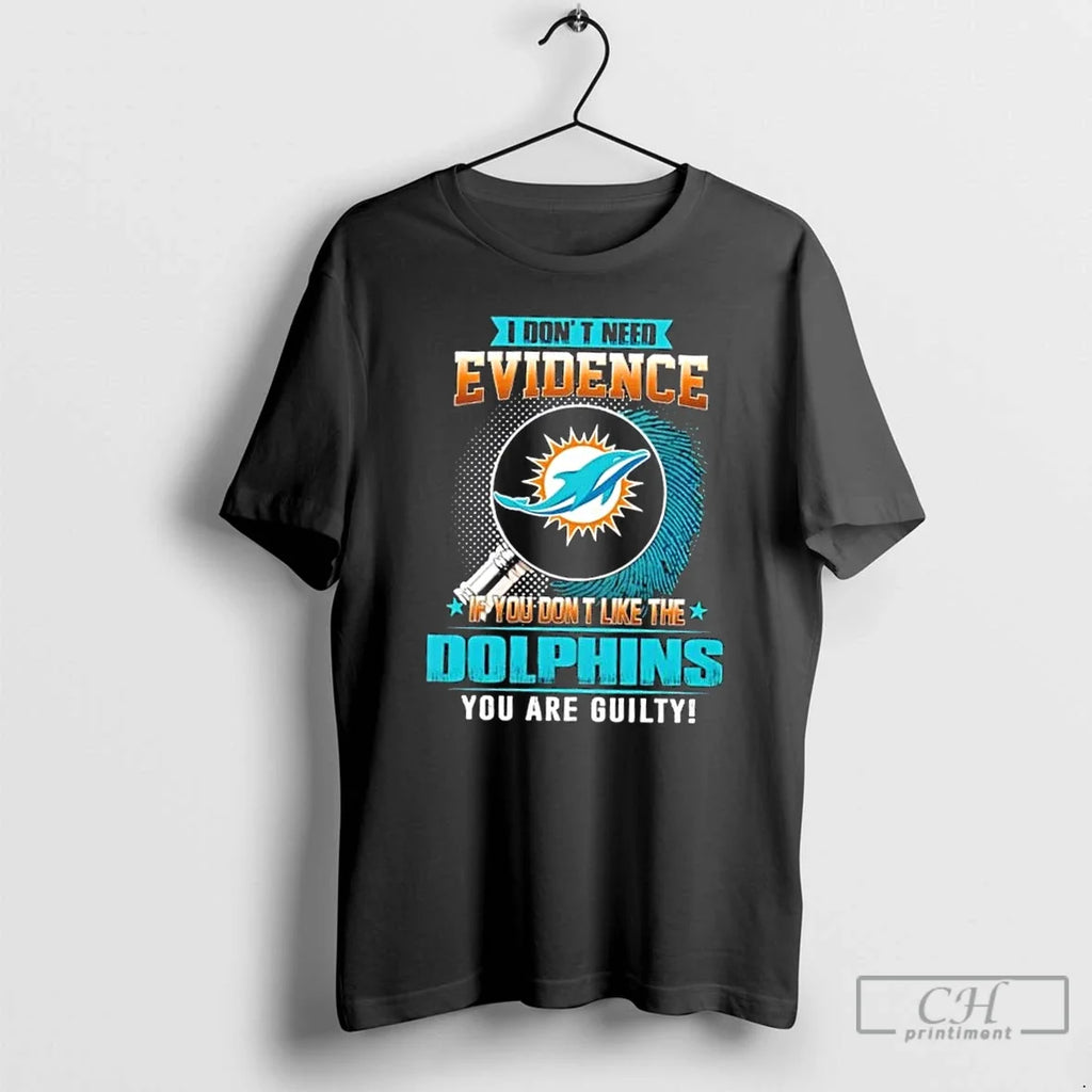 I Dont Need Evidence If You Dont Like Miami Dolphins You Are Guilty T-Shirts, Hoodie, Sweatshirt - T-Shirt, Sweatshirt, Hoodie