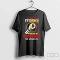 I Dont Need Evidence If You Dont Like Washington Redskins You Are Guilty T-Shirts, Hoodie, Sweatshirt - T-Shirt, Sweatshirt, Hoodie