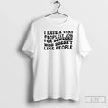 I Have Very Peoplely Job Someone Text T-Shirts, Hoodie, Sweatshirt - T-Shirt, Sweatshirt, Hoodie