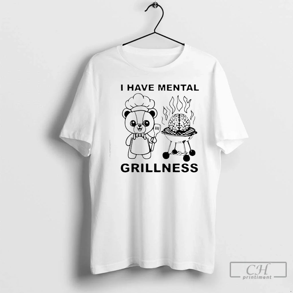 I Have Mental Grillness T-Shirts, Hoodie, Sweatshirt - T-Shirt, Sweatshirt, Hoodie