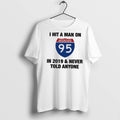 Premium I Hit A Man On I 95 In 2019 Never Told Anyone T Shirts Unisex T-shirt, Sweatshirt, Hoodie, Long Sleeve Tee - T-Shirt, Sweatshirt, Hoodie