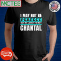 Premium I may not be perfect but at least I’m not chantal shirt Unisex T-shirt, Sweatshirt, Hoodie, Long Sleeve Tee - T-Shirt, Sweatshirt, Hoodie