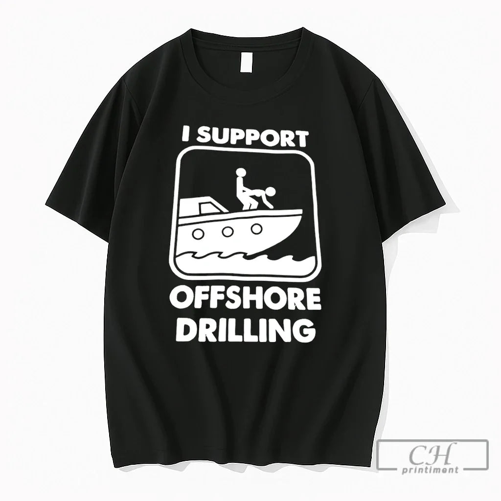 Premium I Support Offshore Drilling Sex Meme Unisex T-shirt, Sweatshirt, Hoodie, Long Sleeve Tee - T-Shirt, Sweatshirt, Hoodie
