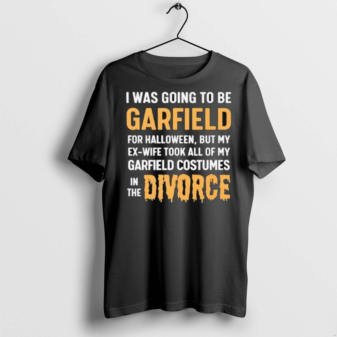 Premium I Was Going To Be Garfield For Halloween But My Ex Wife Took All Unisex T-shirt, Sweatshirt, Hoodie, Long Sleeve Tee - T-Shirt, Sweatshirt, Hoodie