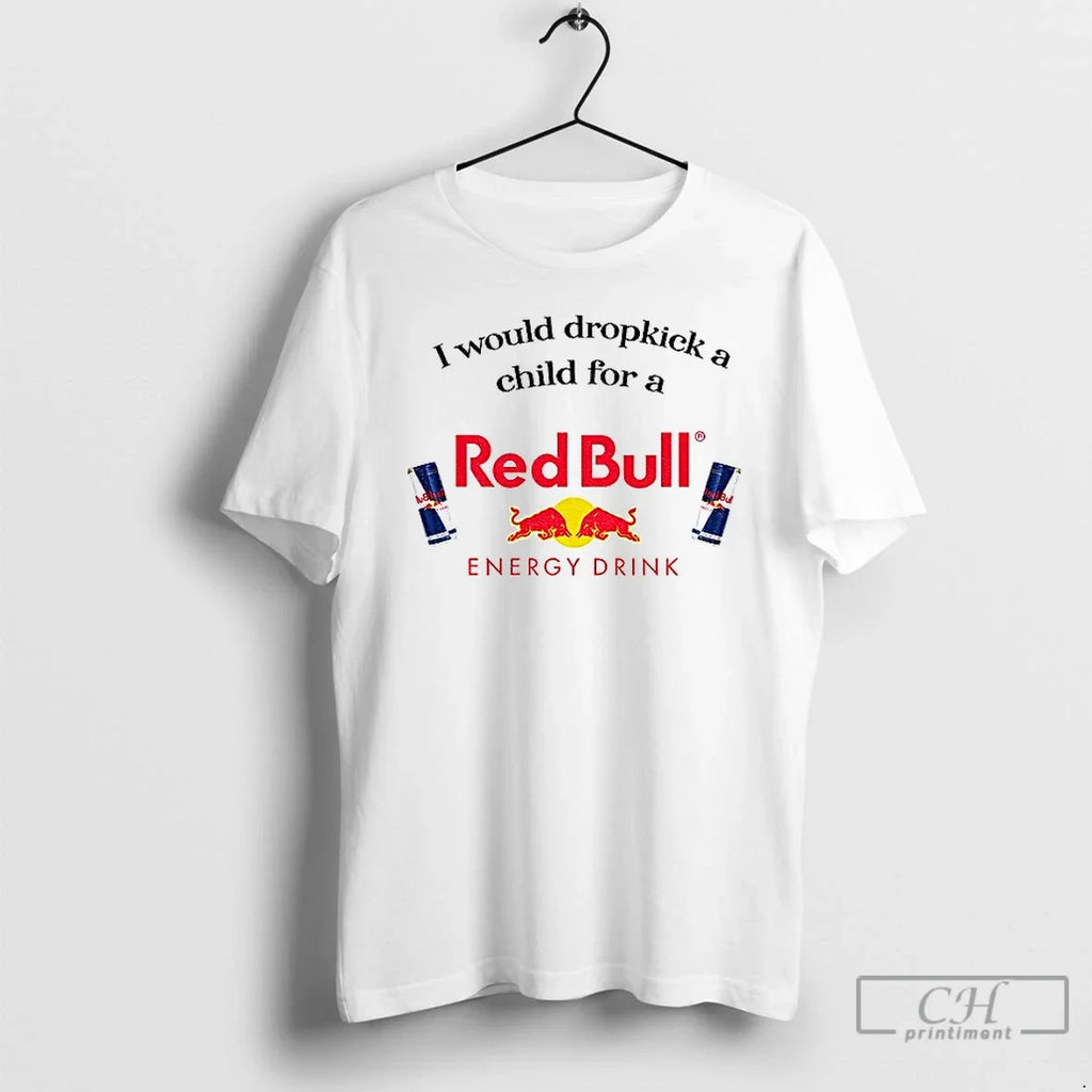 I Would Dropkick Child Redbull Energy Drink T-Shirts, Hoodie, Sweatshirt - T-Shirt, Sweatshirt, Hoodie