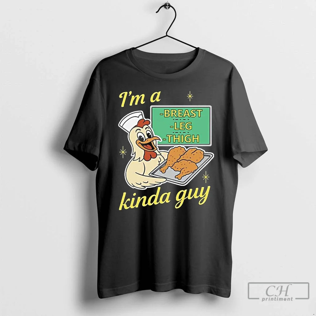 Premium Im A Breast Leg And Thigh Kinda Guy Chicken 2025 Long Sleve T Shirts Unisex T-shirt, Sweatshirt, Hoodie, Long Sleeve Tee - T-Shirt, Sweatshirt, Hoodie