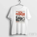 Im Problem Tour T-Shirts, Hoodie, Sweatshirt - T-Shirt, Sweatshirt, Hoodie