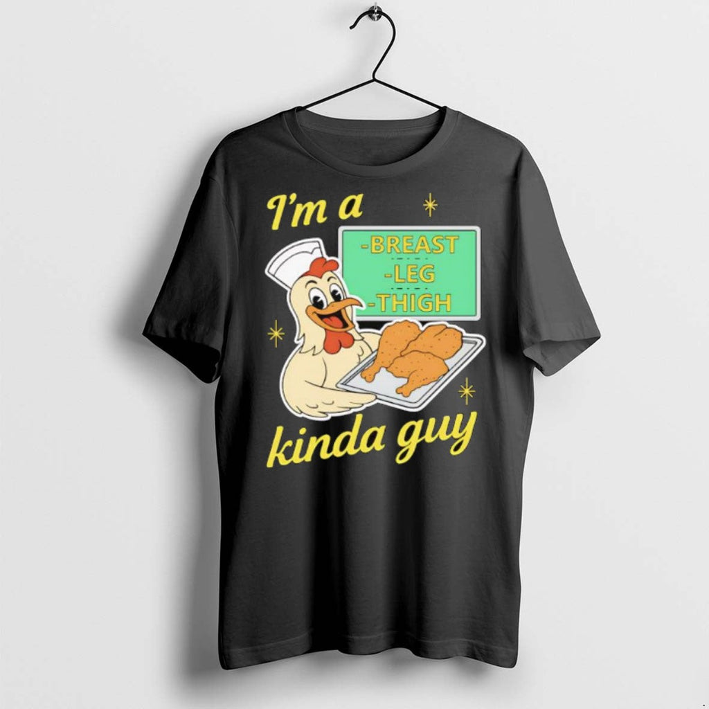 Premium Im A Breast Leg And Thigh Kinda Guy Chicken Graphic T Shirts Unisex T-shirt, Sweatshirt, Hoodie, Long Sleeve Tee - T-Shirt, Sweatshirt, Hoodie