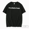 Premium Im Afraid Of Men Tee Unisex T-shirt, Sweatshirt, Hoodie, Long Sleeve Tee - T-Shirt, Sweatshirt, Hoodie