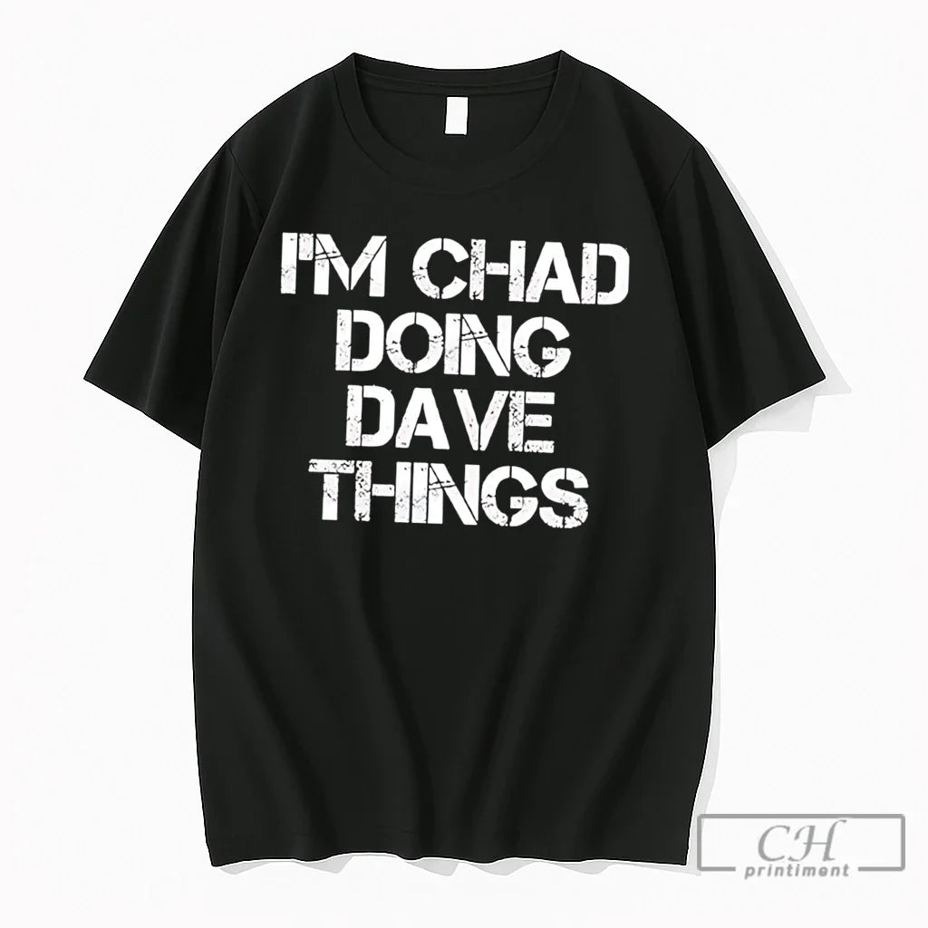 Premium Im Chad Doing Dave Things Personalized Tee Unisex T-shirt, Sweatshirt, Hoodie, Long Sleeve Tee - T-Shirt, Sweatshirt, Hoodie