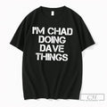Premium Im Chad Doing Dave Things Personalized Tee Unisex T-shirt, Sweatshirt, Hoodie, Long Sleeve Tee - T-Shirt, Sweatshirt, Hoodie