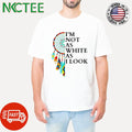 Premium I’m not as white as i look Dreamcatcher Native American shirt Unisex T-shirt, Sweatshirt, Hoodie, Long Sleeve Tee - T-Shirt, Sweatshirt, Hoodie