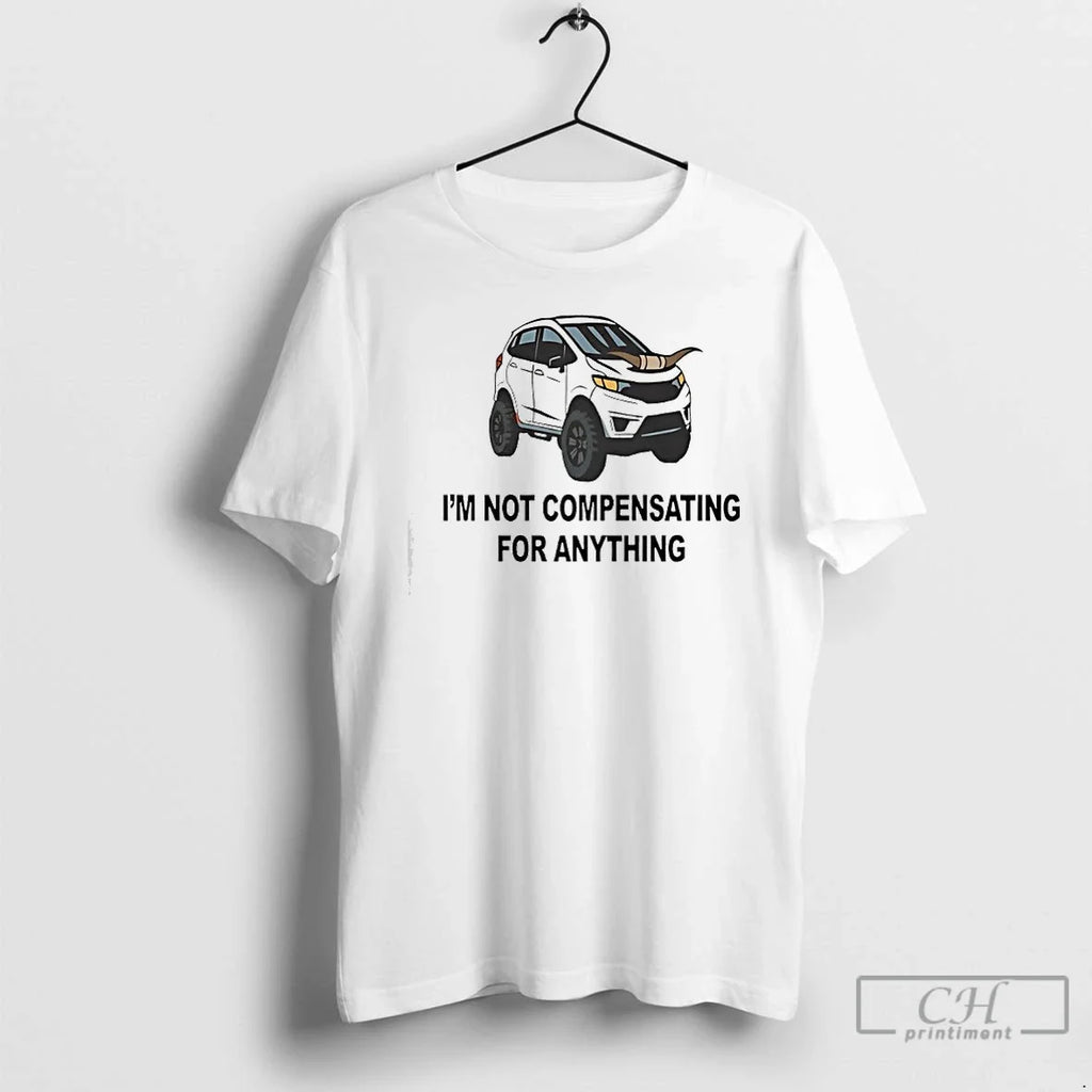 Im Not Compensating Anything T-Shirts, Hoodie, Sweatshirt - T-Shirt, Sweatshirt, Hoodie