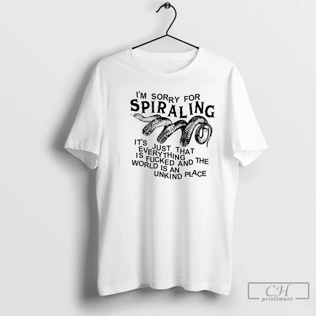 Im Sorry Spiraling Just That Everything Is Fucked World Is T-Shirts, Hoodie, Sweatshirt - T-Shirt, Sweatshirt, Hoodie