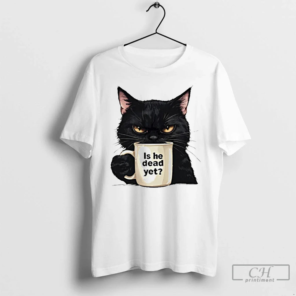 Premium Is He Dead Yet Black Cat T Shirts Unisex T-shirt, Sweatshirt, Hoodie, Long Sleeve Tee - T-Shirt, Sweatshirt, Hoodie