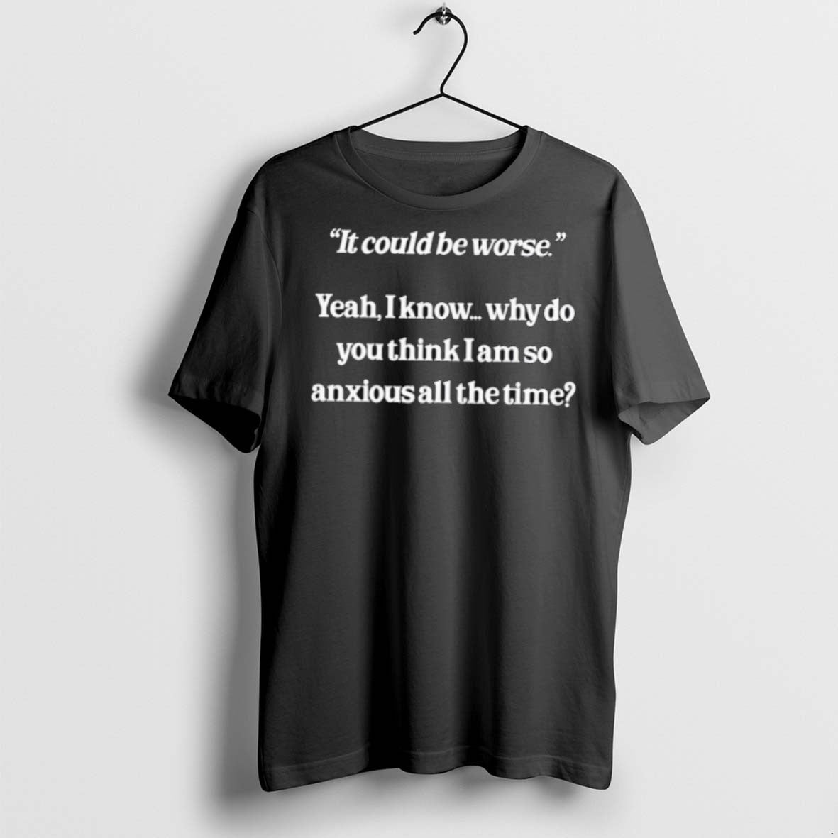 Premium It Could Be Worse Yeah I Know Why Do You Think I Am So Unisex T-shirt, Sweatshirt, Hoodie, Long Sleeve Tee - T-Shirt, Sweatshirt, Hoodie