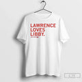 Lawrence Loves Libby Fandel T-Shirts, Hoodie, Sweatshirt - T-Shirt, Sweatshirt, Hoodie