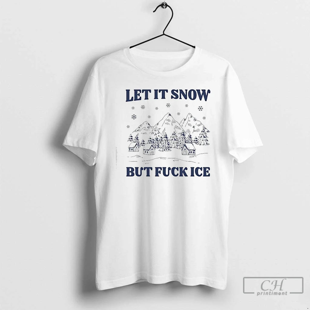 Let Snow But Fuck Ice Coming T-Shirts, Hoodie, Sweatshirt - T-Shirt, Sweatshirt, Hoodie