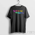 Love Is My Religion Pride T-Shirts, Hoodie, Sweatshirt - T-Shirt, Sweatshirt, Hoodie