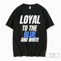 Premium Loyal To The Blue And Unisex T-shirt, Sweatshirt, Hoodie, Long Sleeve Tee - T-Shirt, Sweatshirt, Hoodie