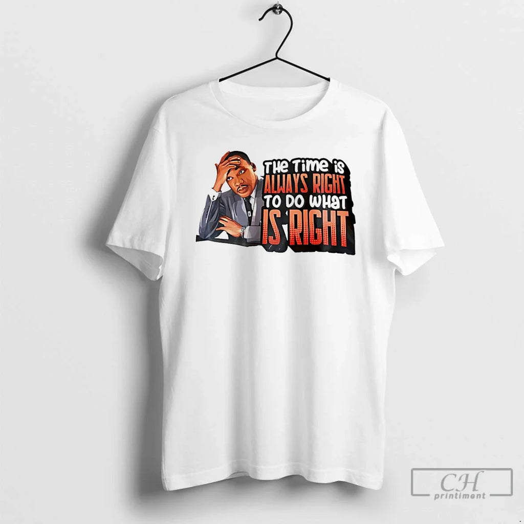 Martin Luther King Jr Time Is Always Right Do What Is Right T-Shirts, Hoodie, Sweatshirt - T-Shirt, Sweatshirt, Hoodie