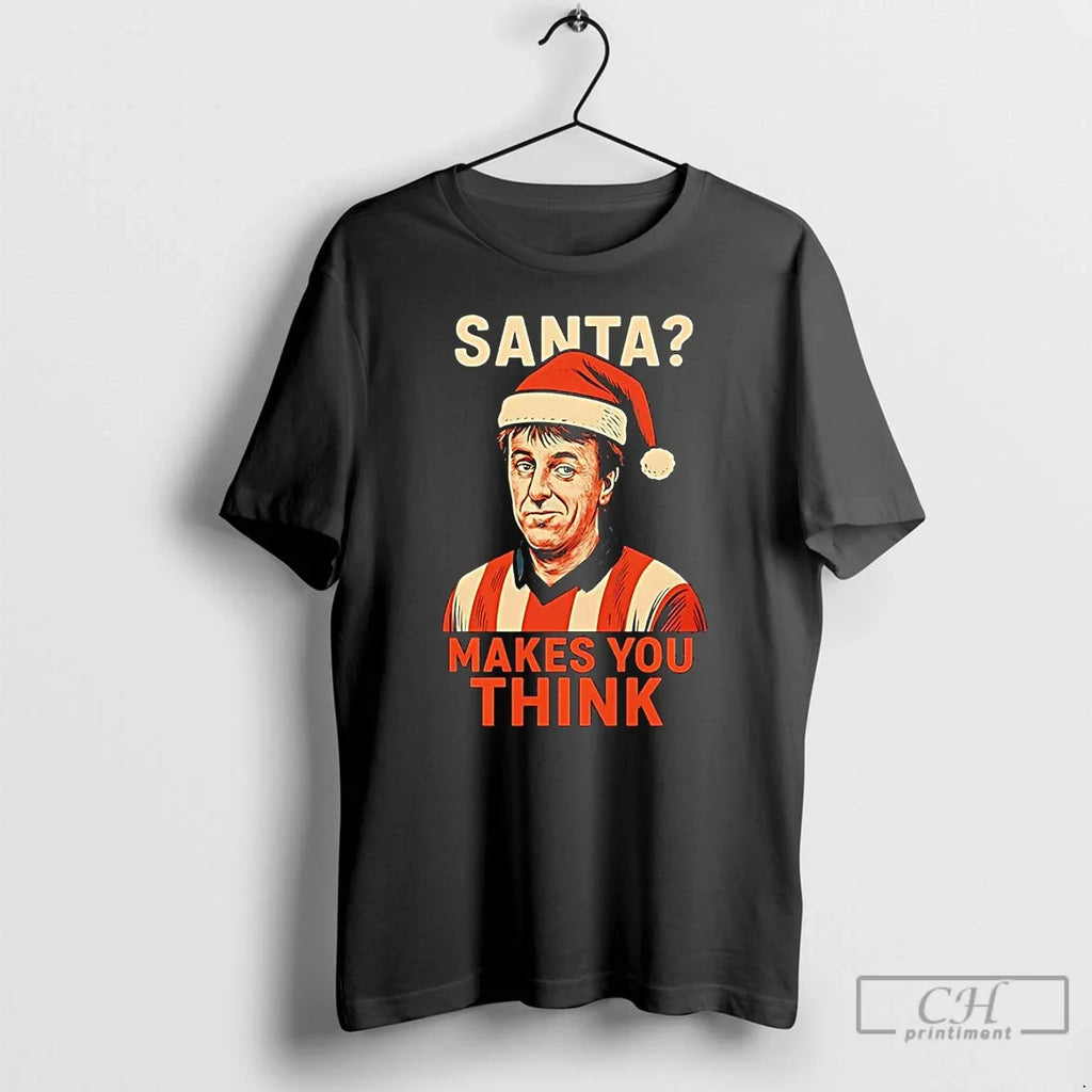 Matt Le Tissier Santa Makes You Think T-Shirts, Hoodie, Sweatshirt - T-Shirt, Sweatshirt, Hoodie