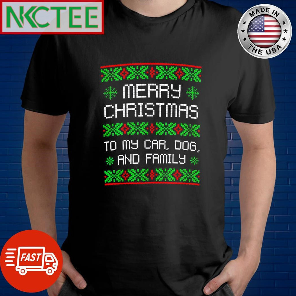 Premium Merry Christmas to my car dogs and family ugly shirt Unisex T-shirt, Sweatshirt, Hoodie, Long Sleeve Tee - T-Shirt, Sweatshirt, Hoodie