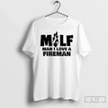Milf Man I Love Fireman T-Shirts, Hoodie, Sweatshirt - T-Shirt, Sweatshirt, Hoodie
