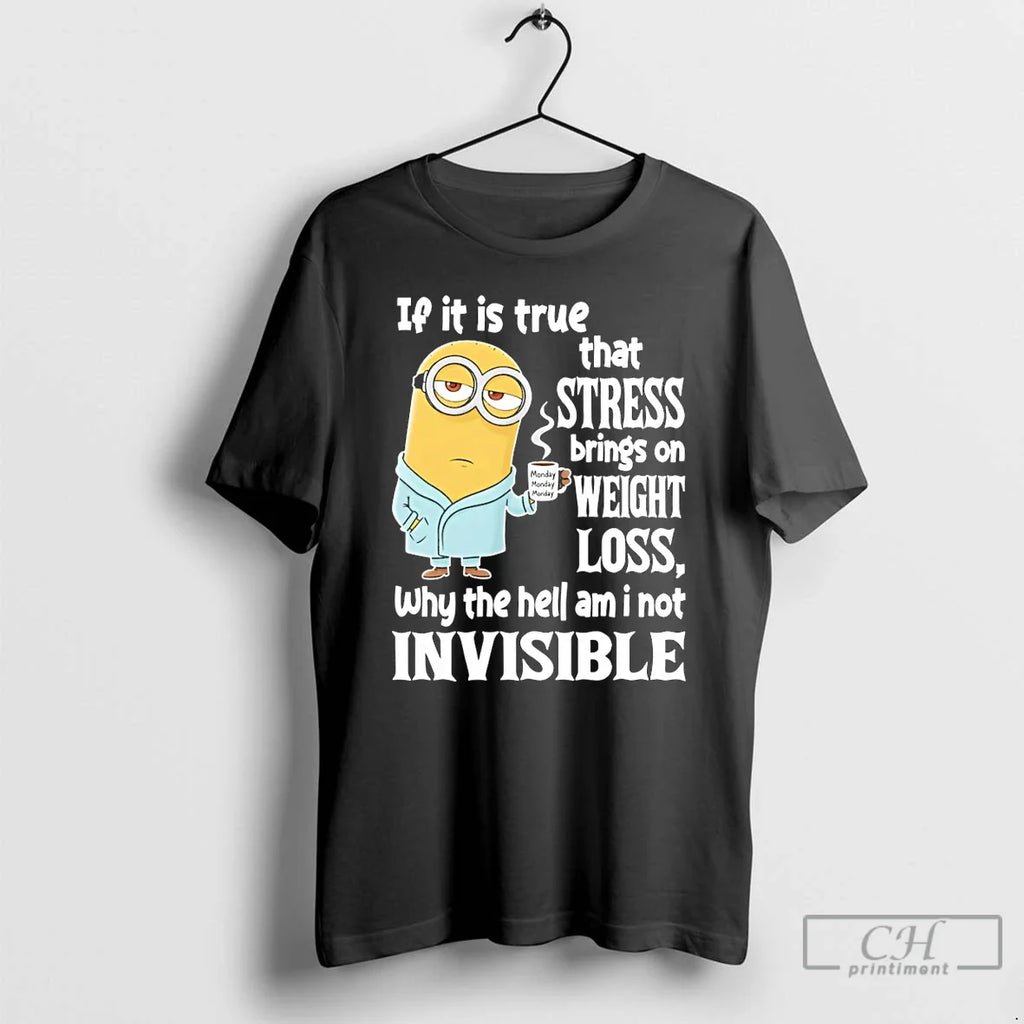Minion If Is True That Stress Brings Weight Loss Why Hell T-Shirts, Hoodie, Sweatshirt - T-Shirt, Sweatshirt, Hoodie