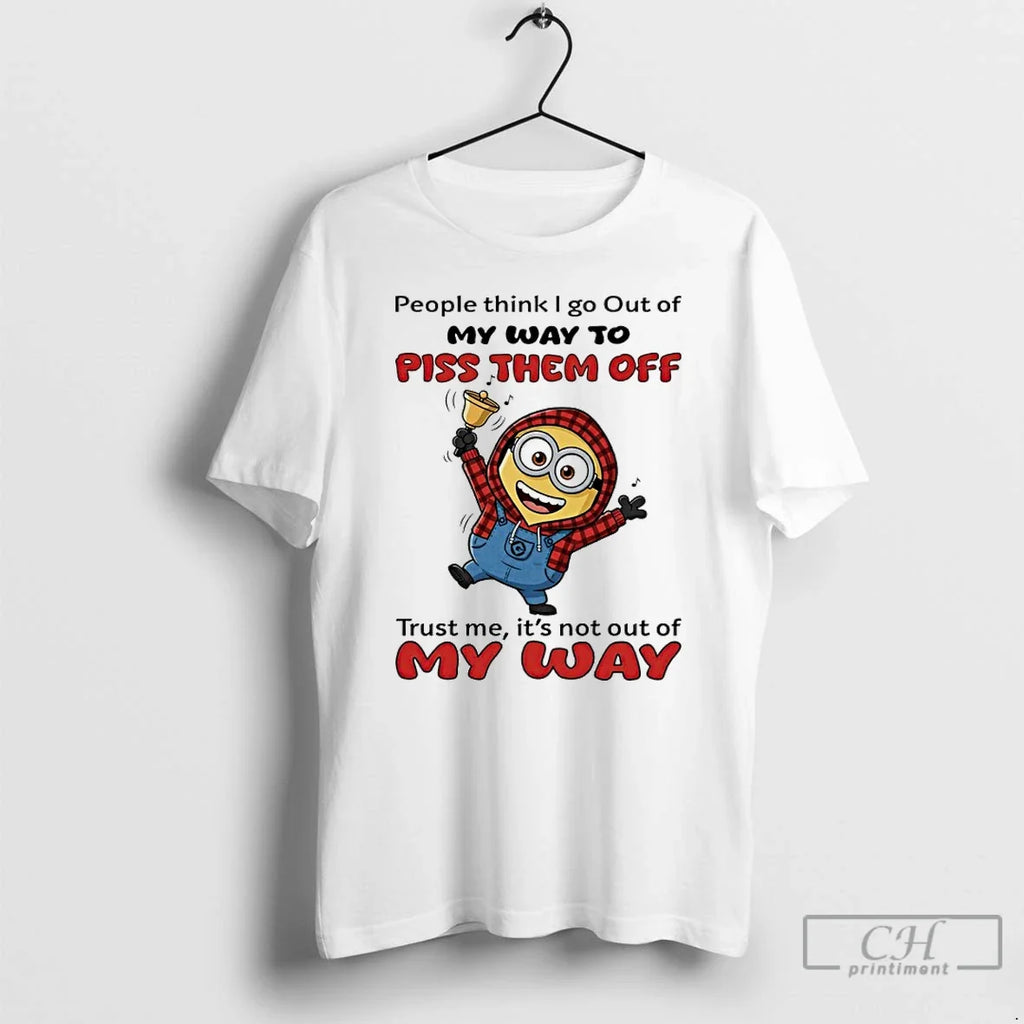 Minion People Think I Go Out My Way Piss Them Off Trust T-Shirts, Hoodie, Sweatshirt - T-Shirt, Sweatshirt, Hoodie