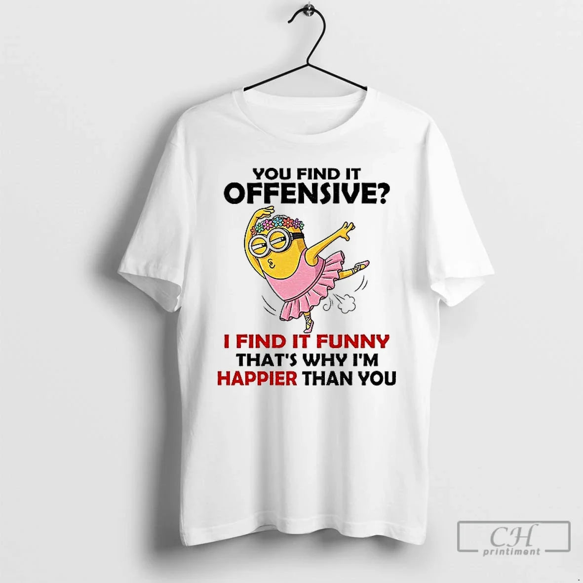 Minion You Find Offensive I Find Funny Thats Why Im Happier Than T-Shirts, Hoodie, Sweatshirt - T-Shirt, Sweatshirt, Hoodie