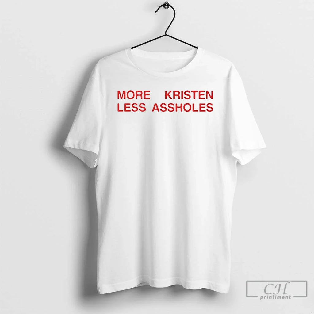 More Kristen Less Assholes T-Shirts, Hoodie, Sweatshirt - T-Shirt, Sweatshirt, Hoodie