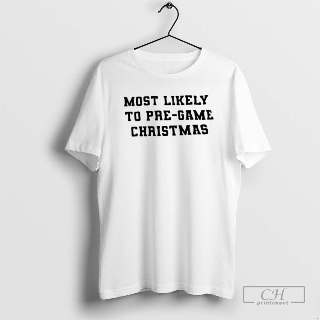 Most Likely Pre Game Shirt T-Shirts, Hoodie, Sweatshirt - T-Shirt, Sweatshirt, Hoodie