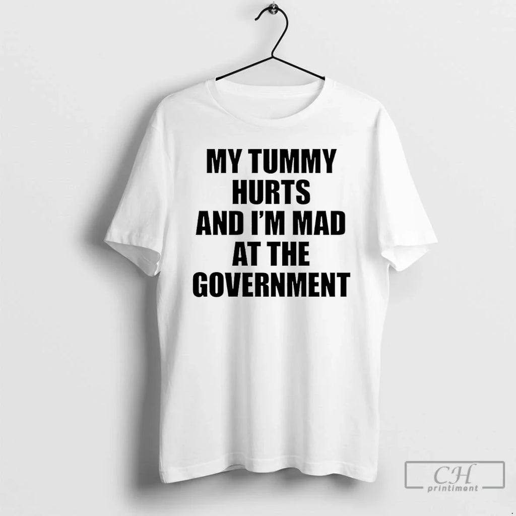 My Tummy Hurts Im Mad Government T-Shirts, Hoodie, Sweatshirt - T-Shirt, Sweatshirt, Hoodie