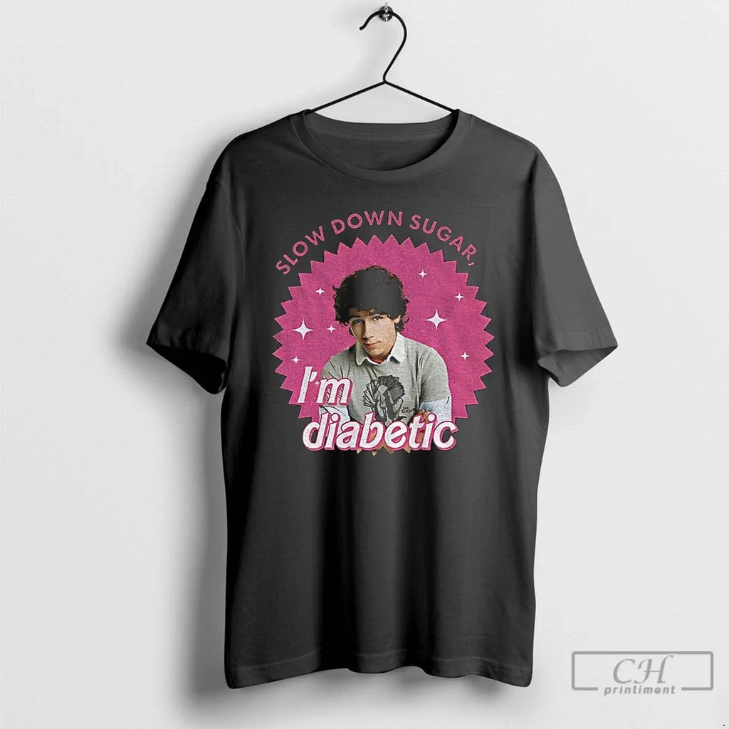Nick Jonas Nick Slow Down Sugar Im Diabetic T-Shirts, Hoodie, Sweatshirt - T-Shirt, Sweatshirt, Hoodie