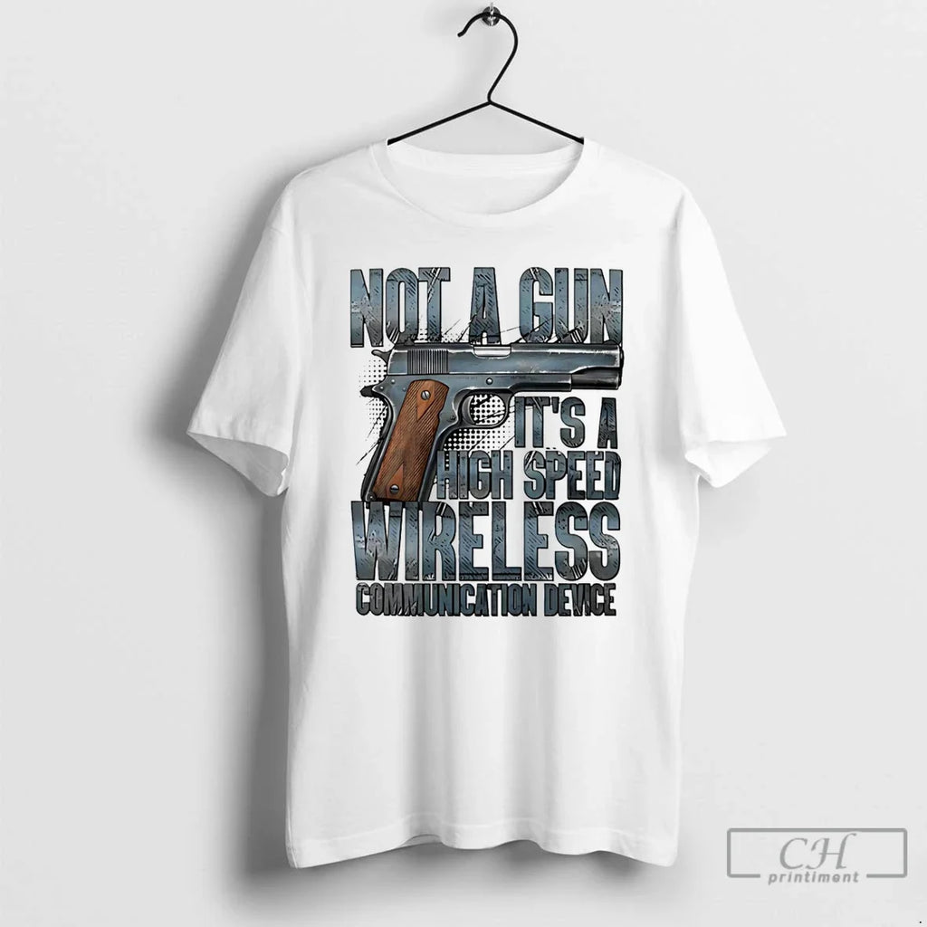 Not Gun High Speed Wireless Communication Device T-Shirts, Hoodie, Sweatshirt - T-Shirt, Sweatshirt, Hoodie