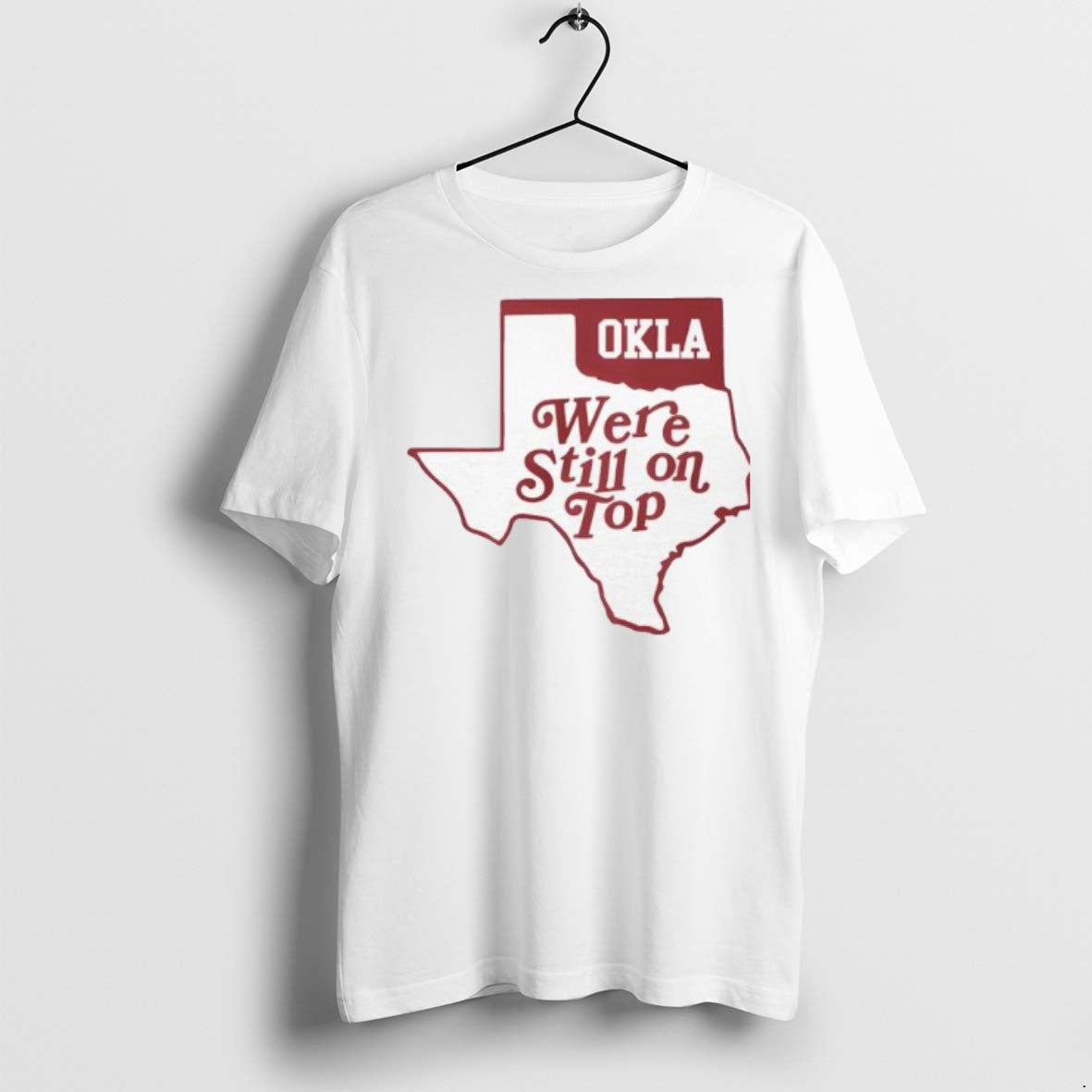 Premium Okla We Re Still On Top T Shirts Unisex T-shirt, Sweatshirt, Hoodie, Long Sleeve Tee - T-Shirt, Sweatshirt, Hoodie