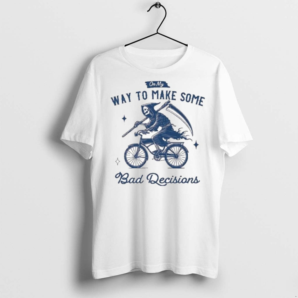 Premium On My Way To Make Bad Decisions Grim Reaper T Shirts Unisex T-shirt, Sweatshirt, Hoodie, Long Sleeve Tee - T-Shirt, Sweatshirt, Hoodie