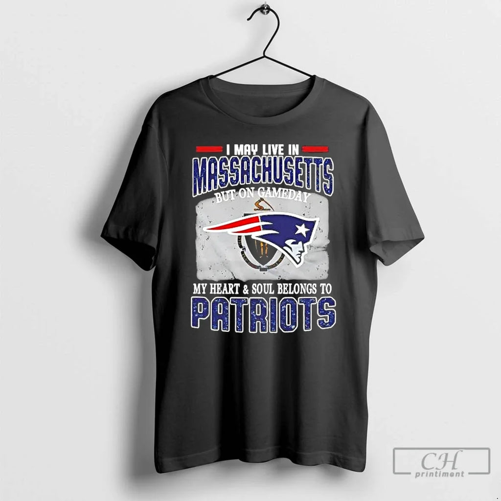 Gameday My Heart Soul Belongs Patriots I May Live Massachusetts T-Shirts, Hoodie, Sweatshirt - T-Shirt, Sweatshirt, Hoodie